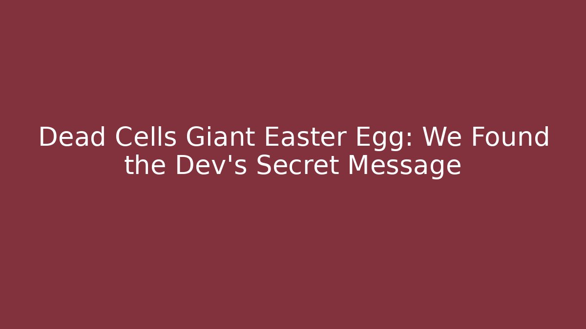 Dead Cells Giant Easter Egg: We Found the Dev's Secret Message