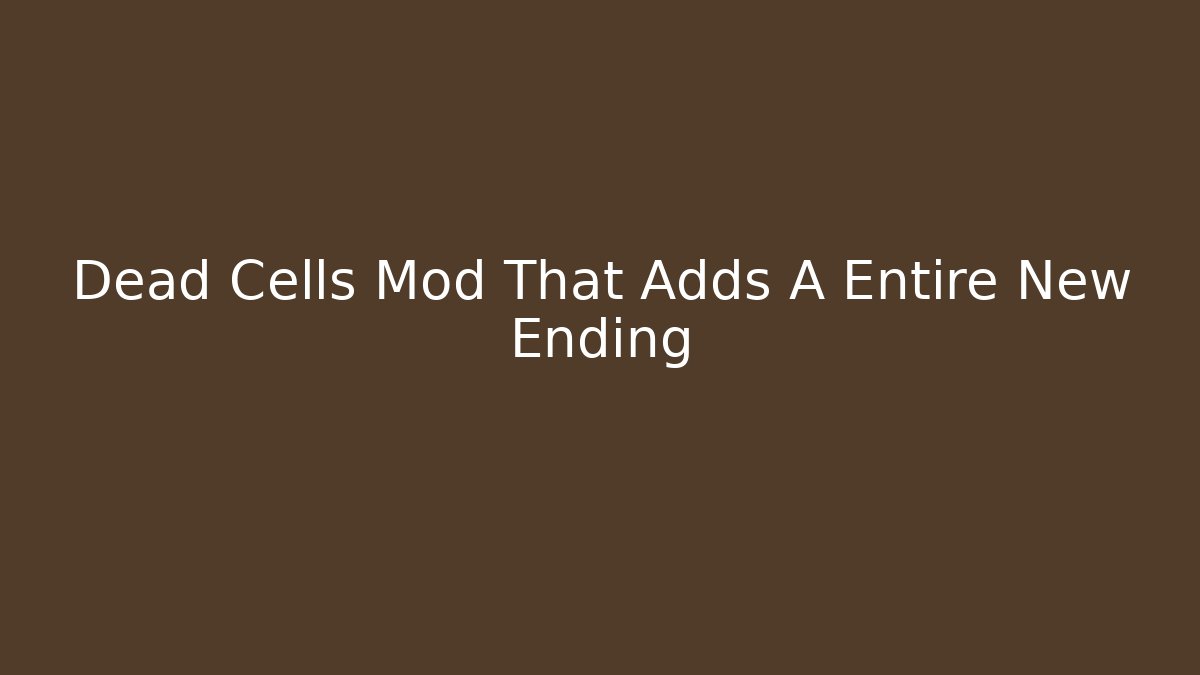Dead Cells Mod That Adds A Entire New Ending