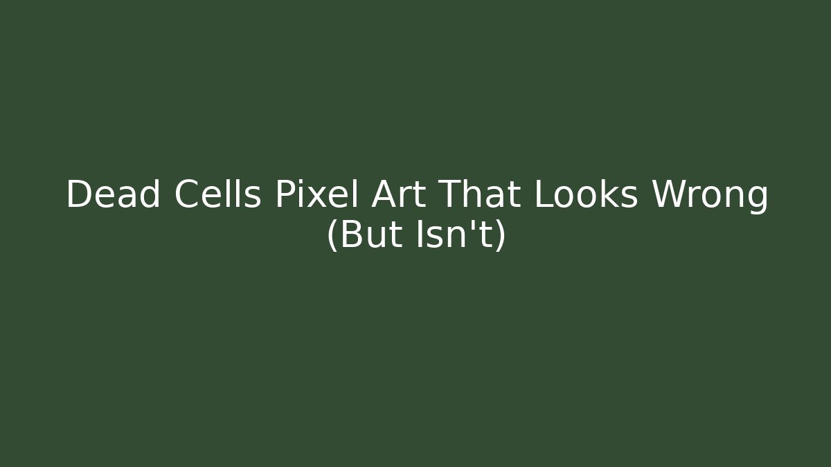Dead Cells Pixel Art That Looks Wrong (But Isn't)