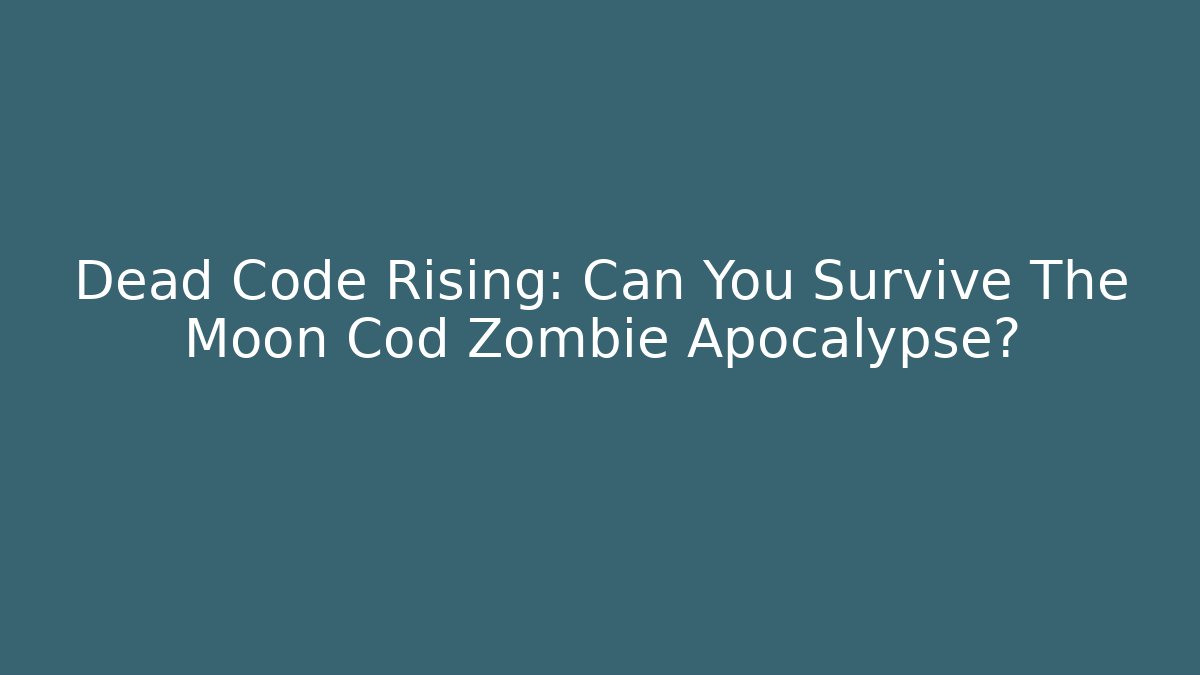 Dead Code Rising: Can You Survive The Moon Cod Zombie Apocalypse? - Critter Realm