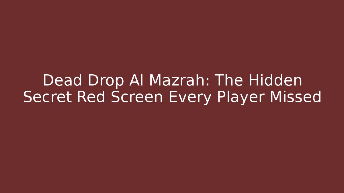 Dead Drop Al Mazrah: The Hidden Secret Red Screen Every Player Missed