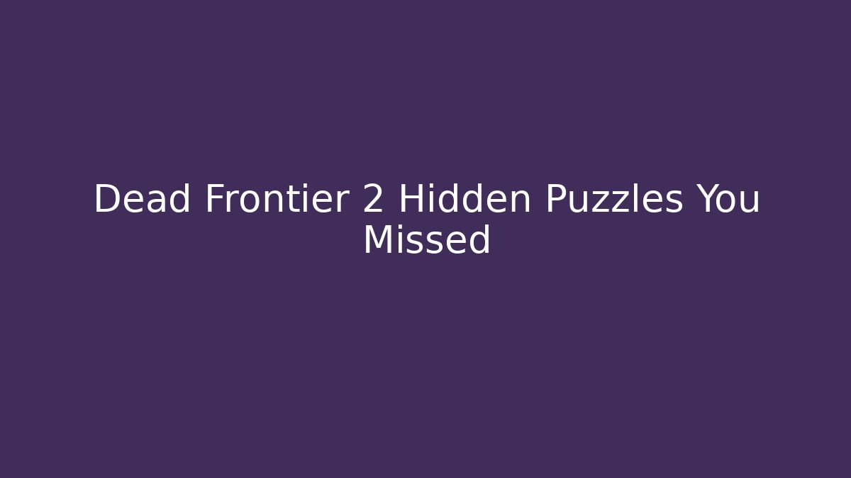 Dead Frontier 2 Hidden Puzzles You Missed