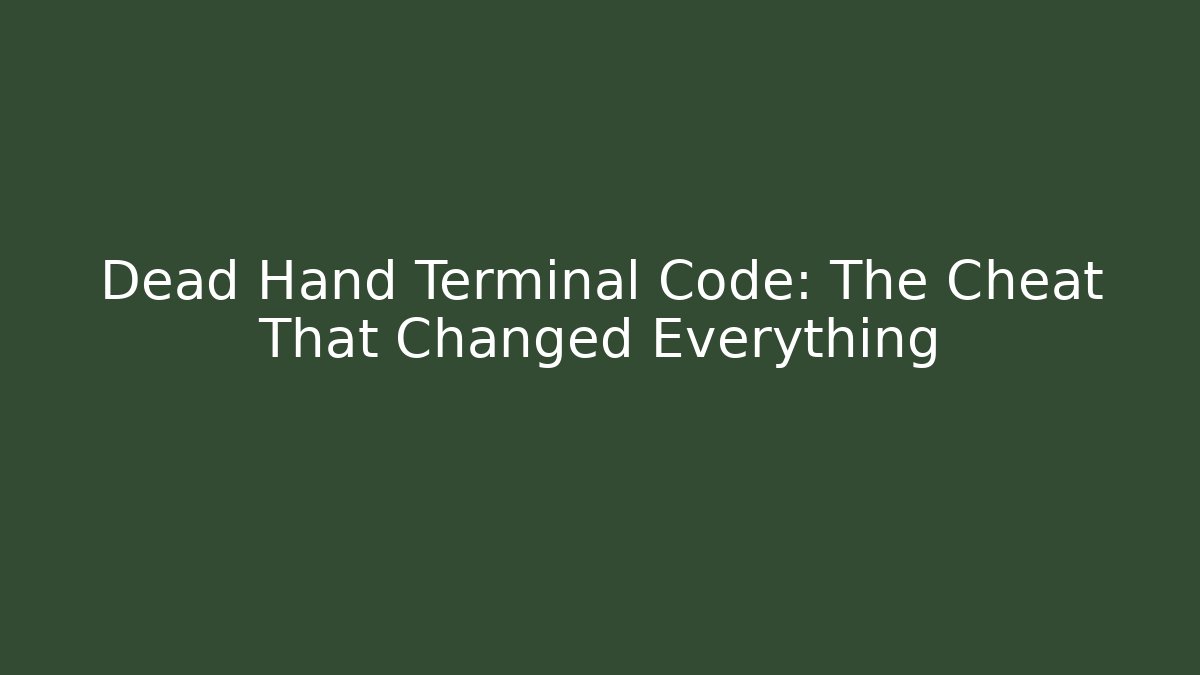 Dead Hand Terminal Code: The Cheat That Changed Everything - Critter Realm