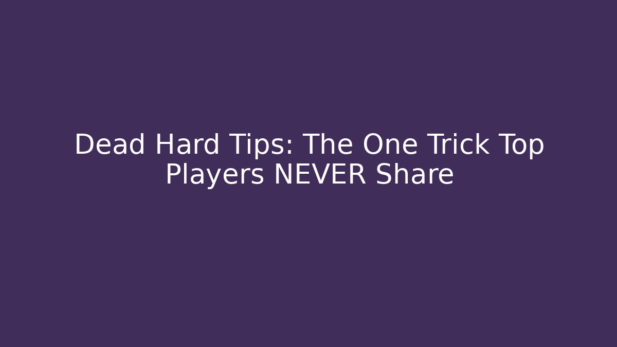 Dead Hard Tips: The One Trick Top Players NEVER Share