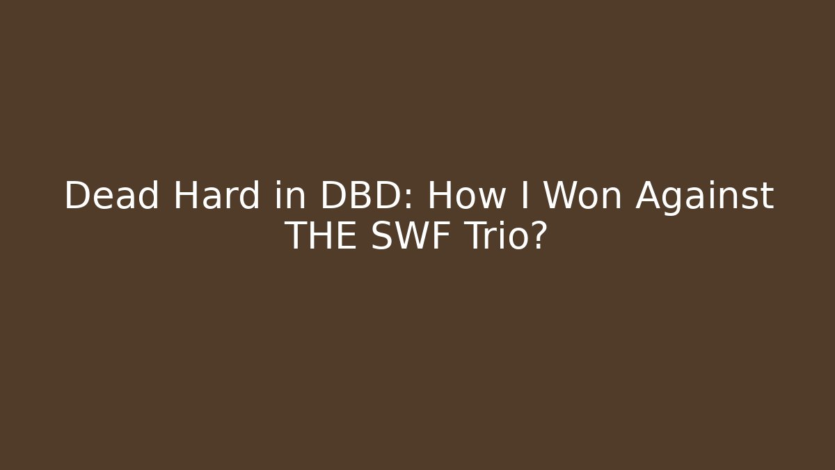 Dead Hard in DBD: How I Won Against THE SWF Trio?