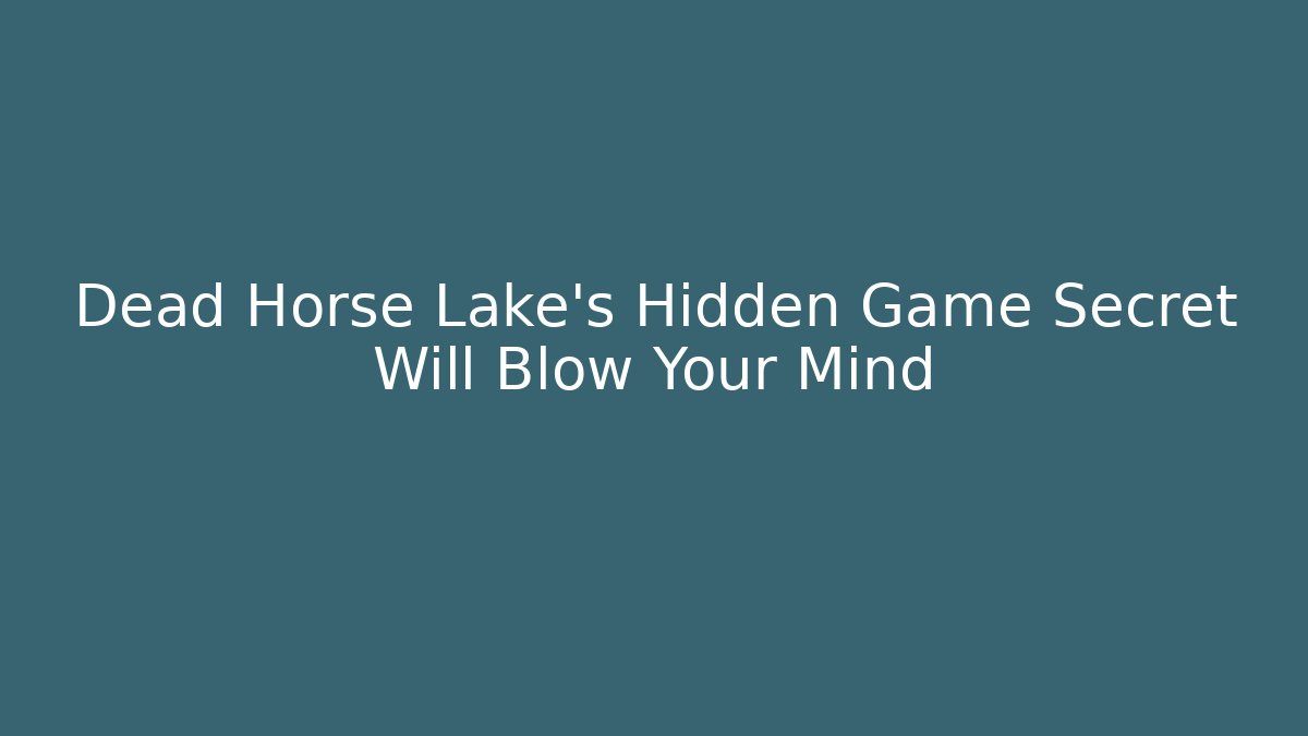 Dead Horse Lake's Hidden Game Secret Will Blow Your Mind