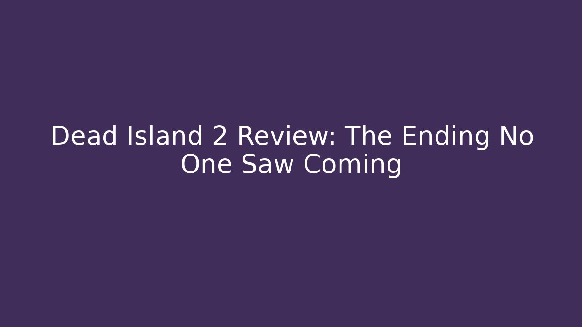 Dead Island 2 Review: The Ending No One Saw Coming