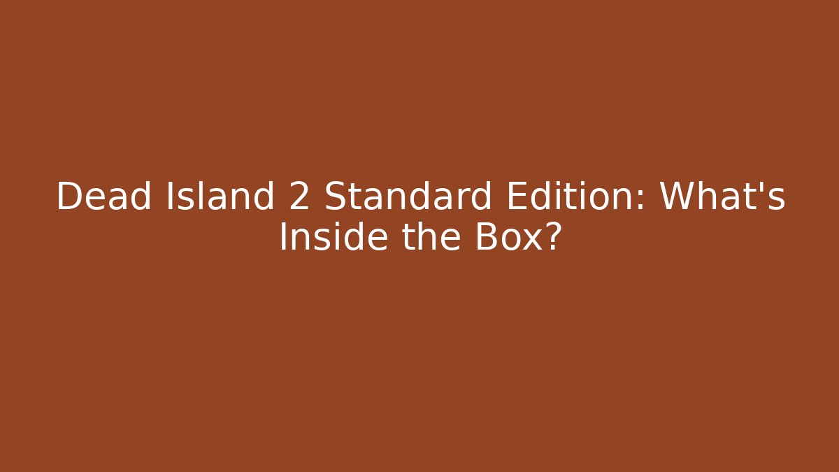 Dead Island 2 Standard Edition: What’s Inside the Box?
