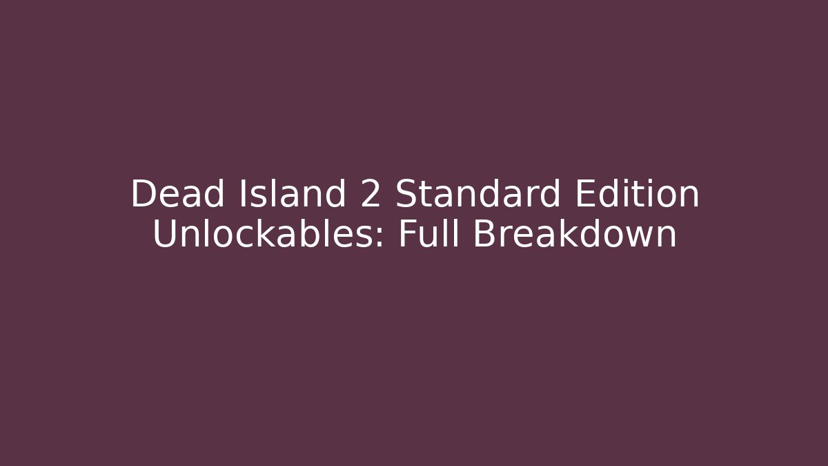 Dead Island 2 Standard Edition Unlockables: Full Breakdown
