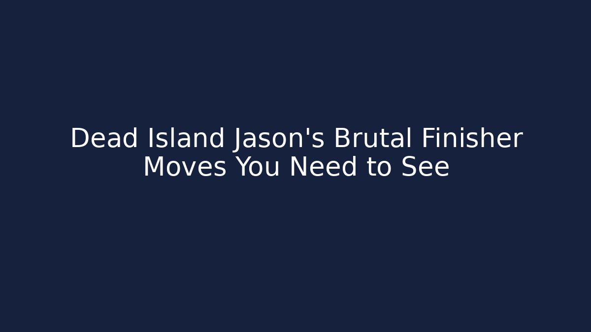 Dead Island Jason's Brutal Finisher Moves You Need to See