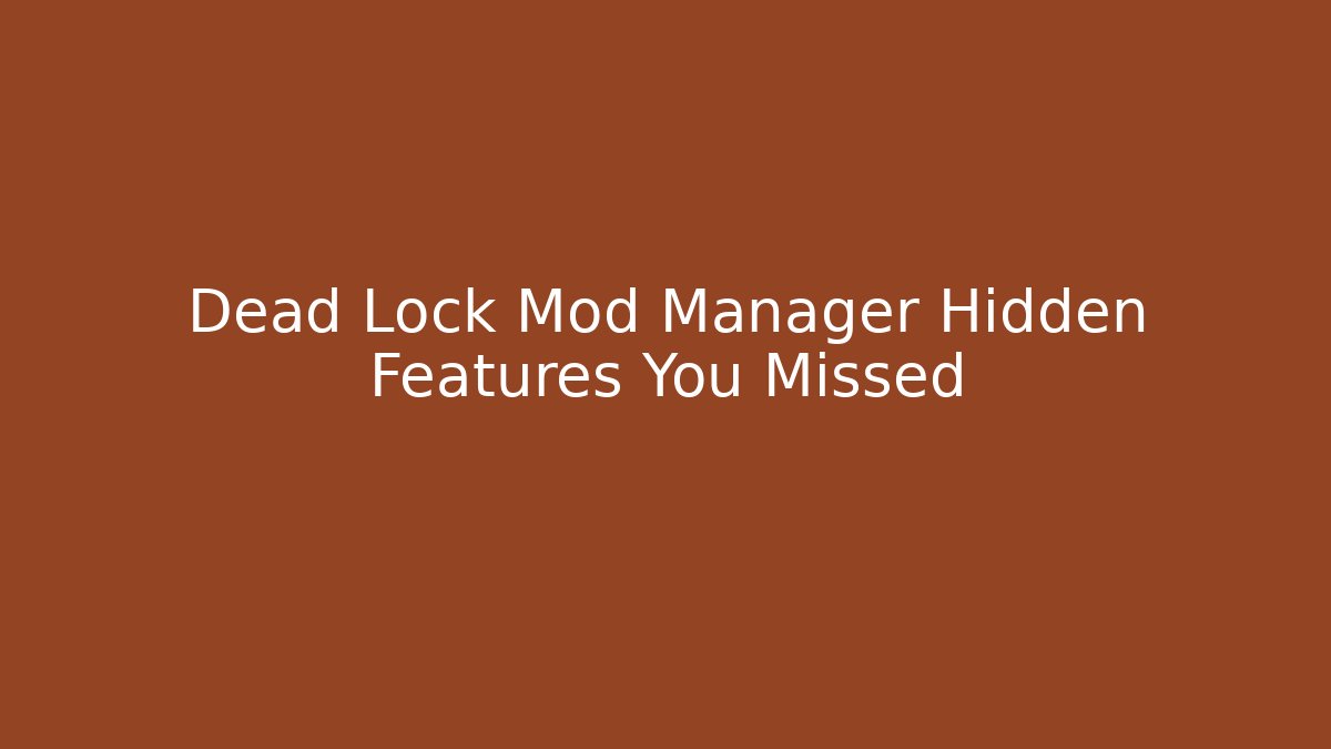 Dead Lock Mod Manager Hidden Features You Missed