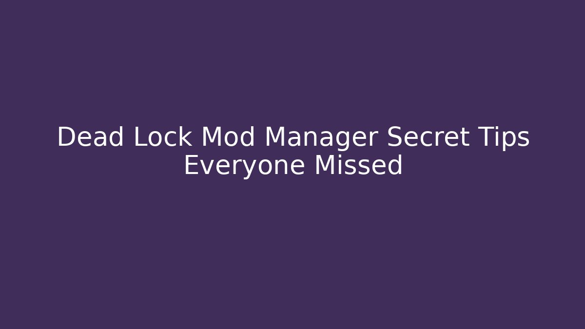 Dead Lock Mod Manager Secret Tips Everyone Missed
