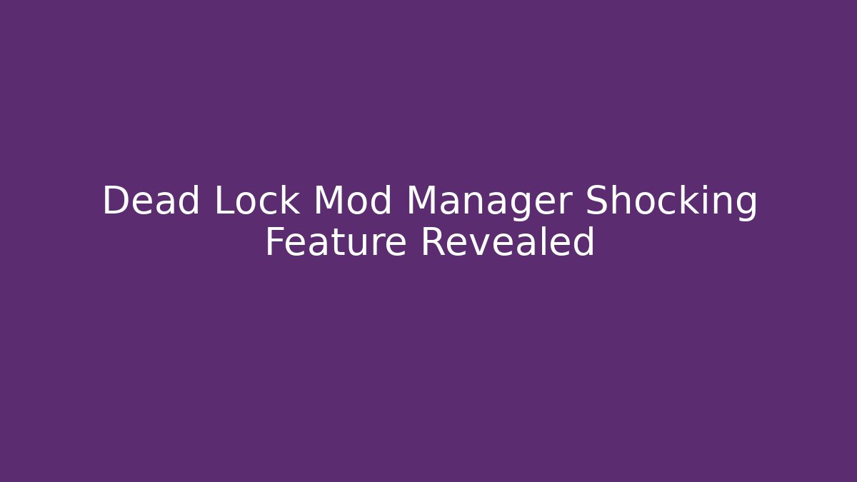 Dead Lock Mod Manager Shocking Feature Revealed - Critter Realm