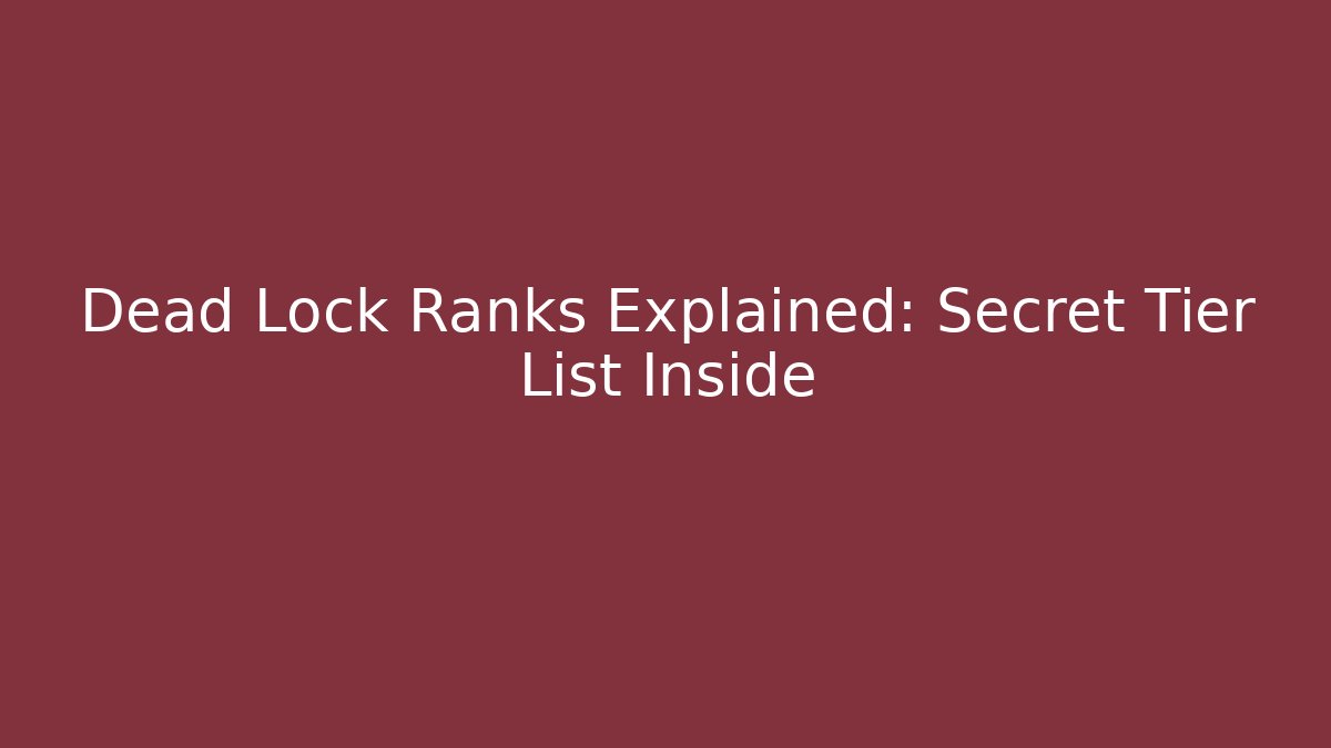 Dead Lock Ranks Explained: Secret Tier List Inside - Critter Realm