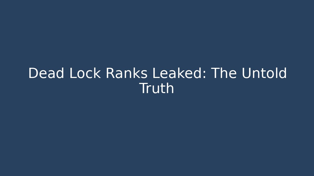 Dead Lock Ranks Leaked: The Untold Truth