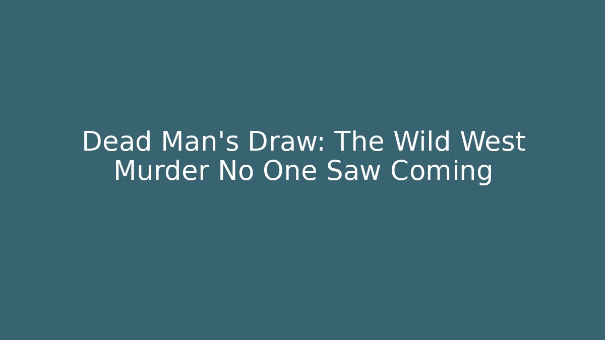 Dead Man's Draw: The Wild West Murder No One Saw Coming