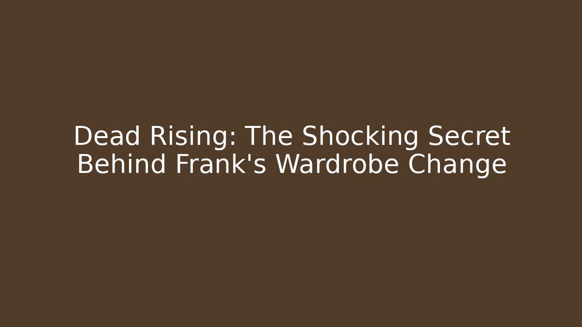 Dead Rising: The Shocking Secret Behind Frank's Wardrobe Change