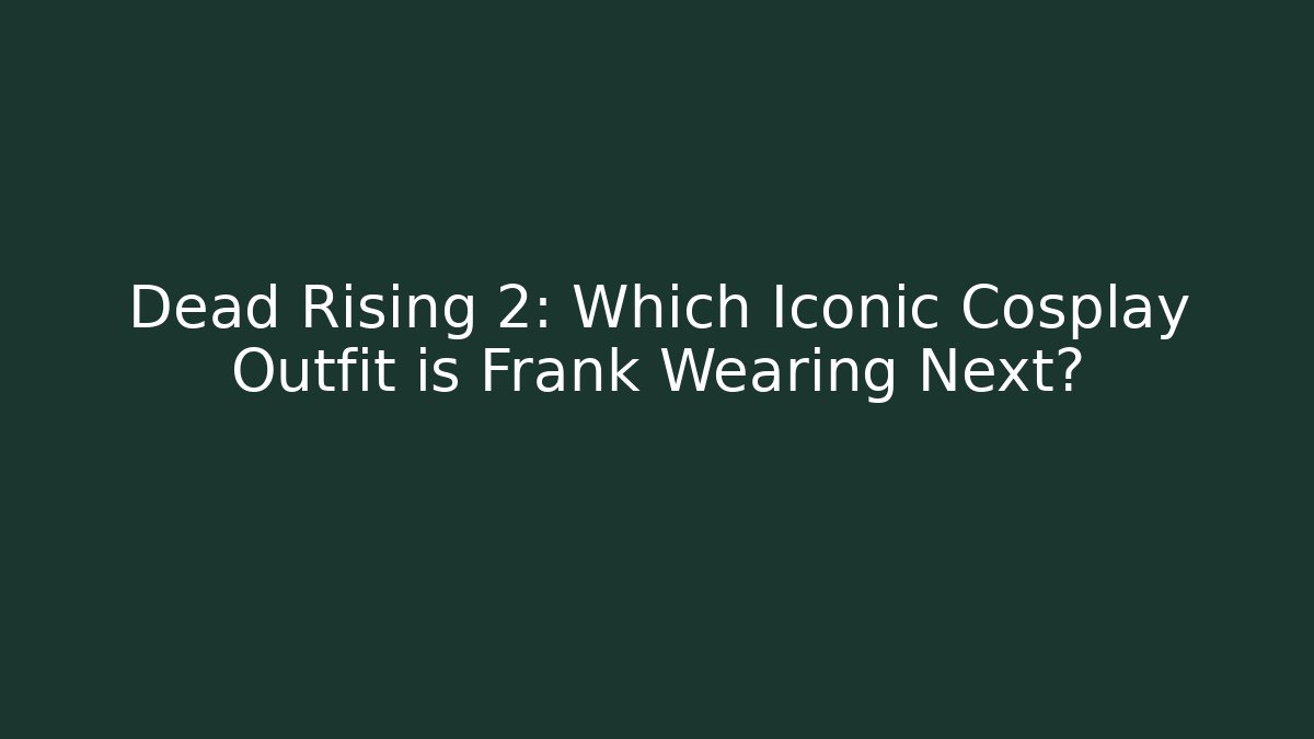 Dead Rising 2: Which Iconic Cosplay Outfit is Frank Wearing Next?
