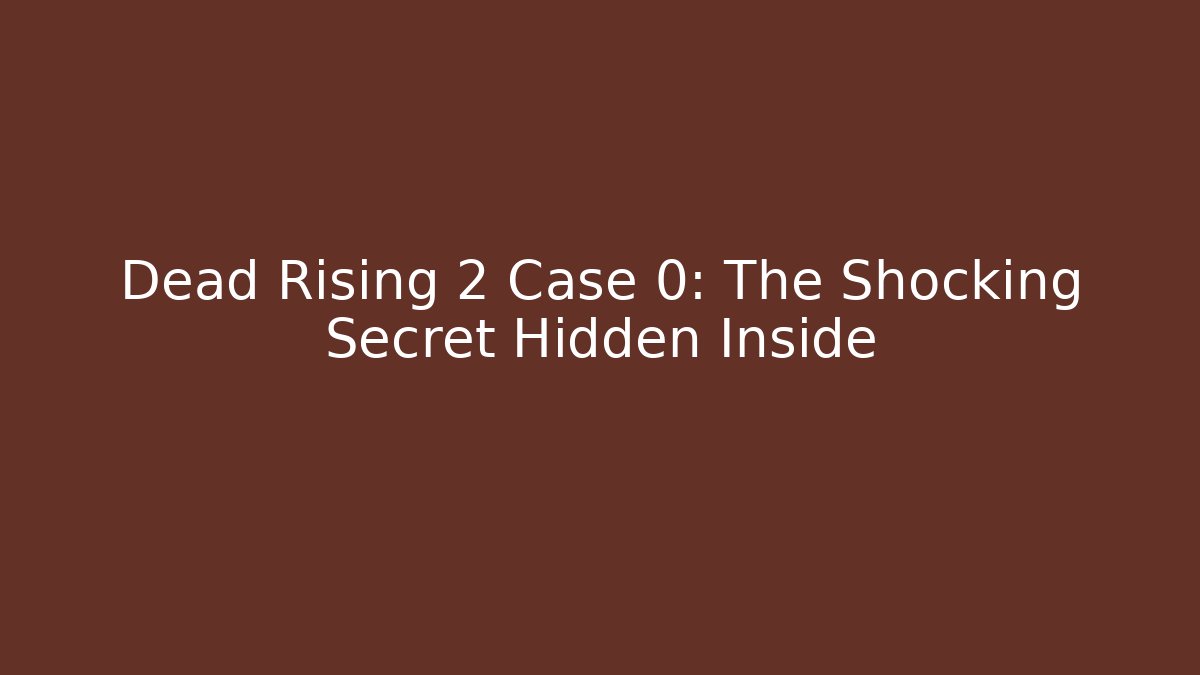 Dead Rising 2 Case 0: The Shocking Secret Hidden Inside