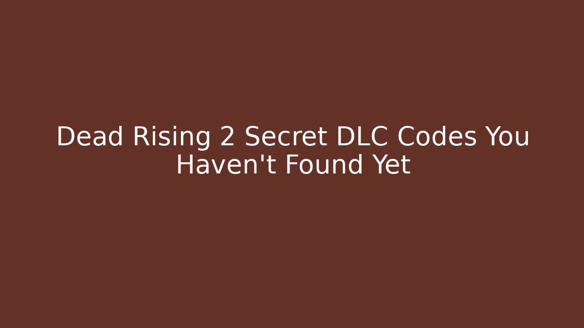 Dead Rising 2 Secret DLC Codes You Haven’t Found Yet