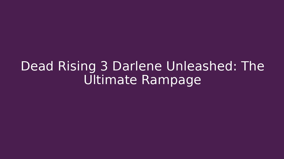 Dead Rising 3 Darlene Unleashed: The Ultimate Rampage - Critter Realm