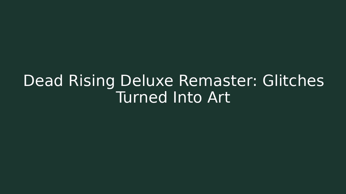 Dead Rising Deluxe Remaster: Glitches Turned Into Art - Critter Realm