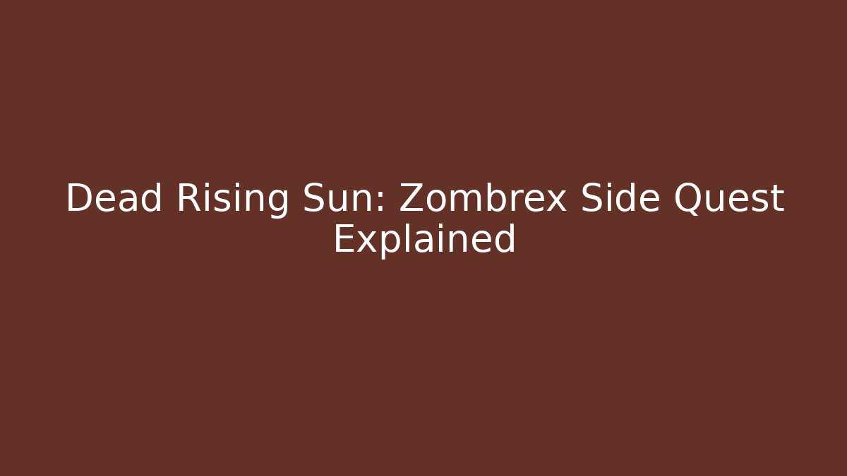 Dead Rising Sun: Zombrex Side Quest Explained