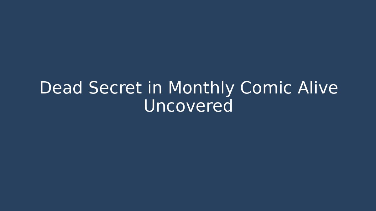 Dead Secret in Monthly Comic Alive Uncovered - Critter Realm