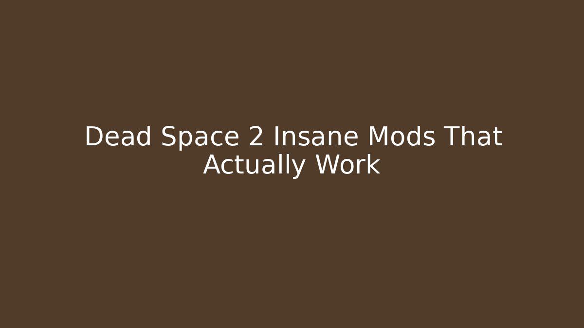 Dead Space 2 Insane Mods That Actually Work