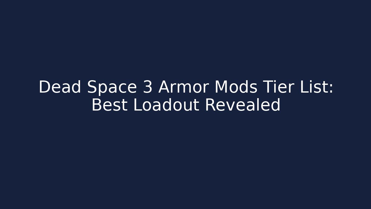 Dead Space 3 Armor Mods Tier List: Best Loadout Revealed
