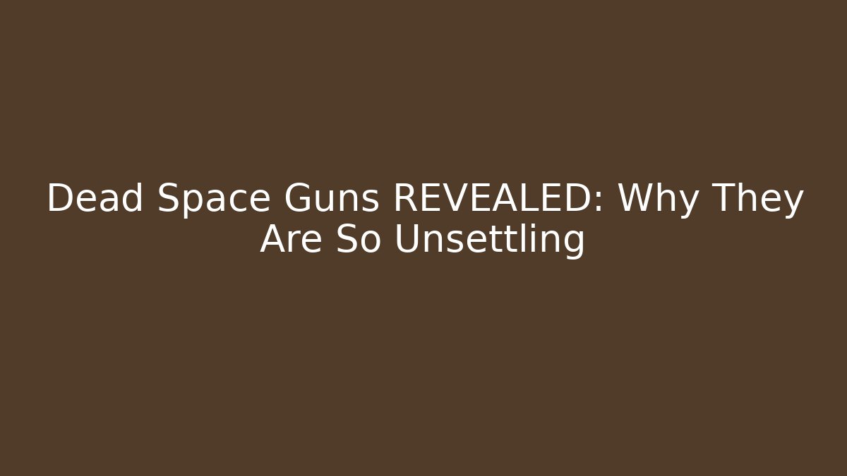 Dead Space Guns REVEALED: Why They Are So Unsettling