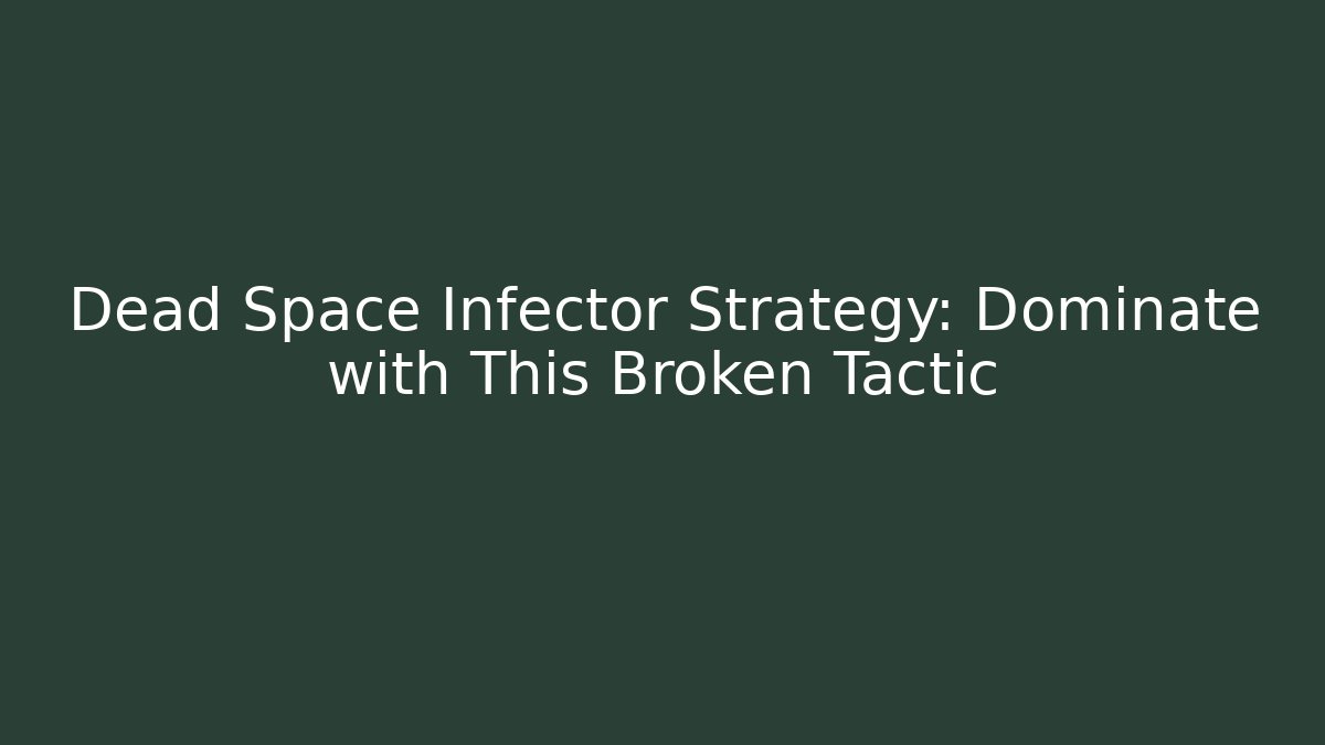 Dead Space Infector Strategy: Dominate with This Broken Tactic