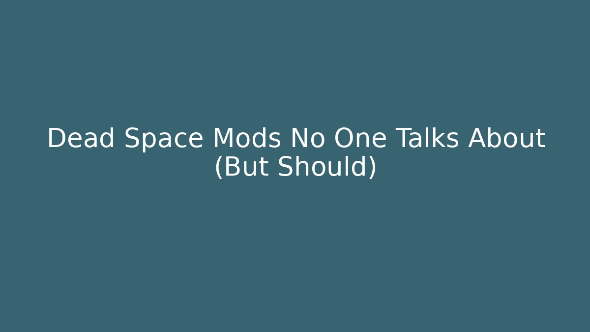 Dead Space Mods No One Talks About (But Should)