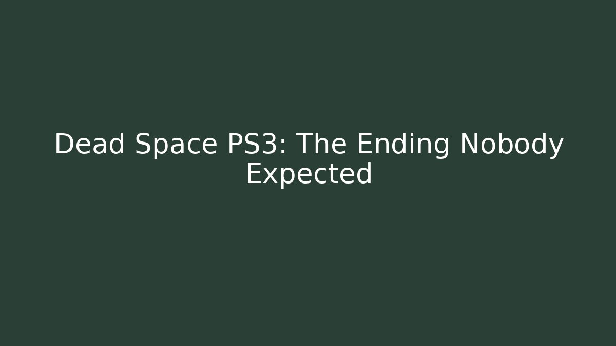 Dead Space PS3: The Ending Nobody Expected