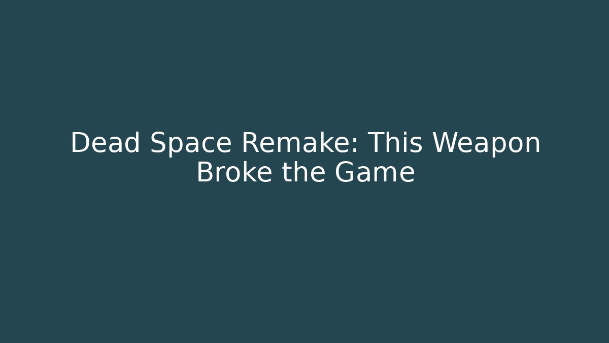 Dead Space Remake: This Weapon Broke the Game