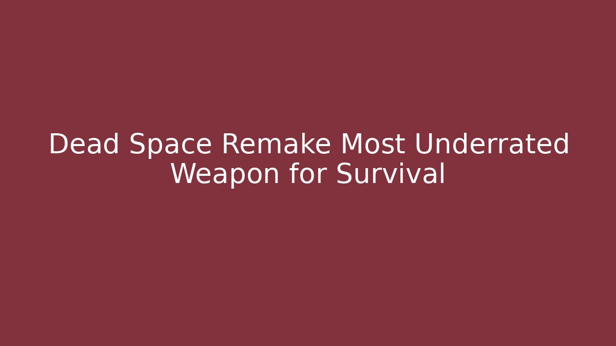 Dead Space Remake Most Underrated Weapon for Survival