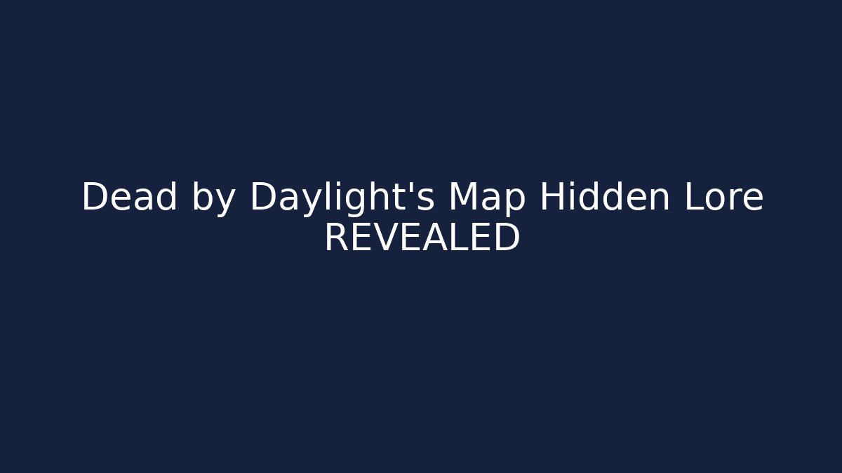 Dead by Daylight's Map Hidden Lore REVEALED