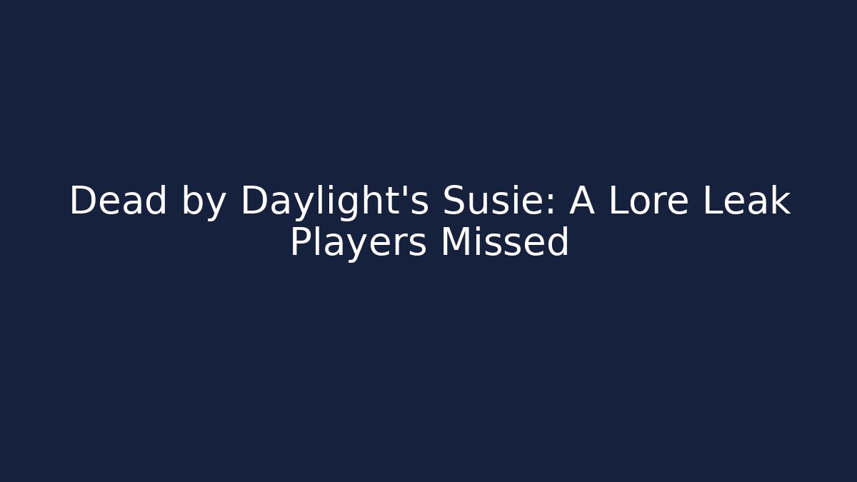 Dead by Daylight's Susie: A Lore Leak Players Missed