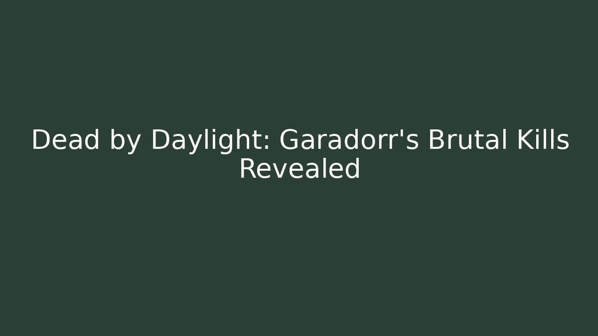Dead by Daylight: Garadorr's Brutal Kills Revealed