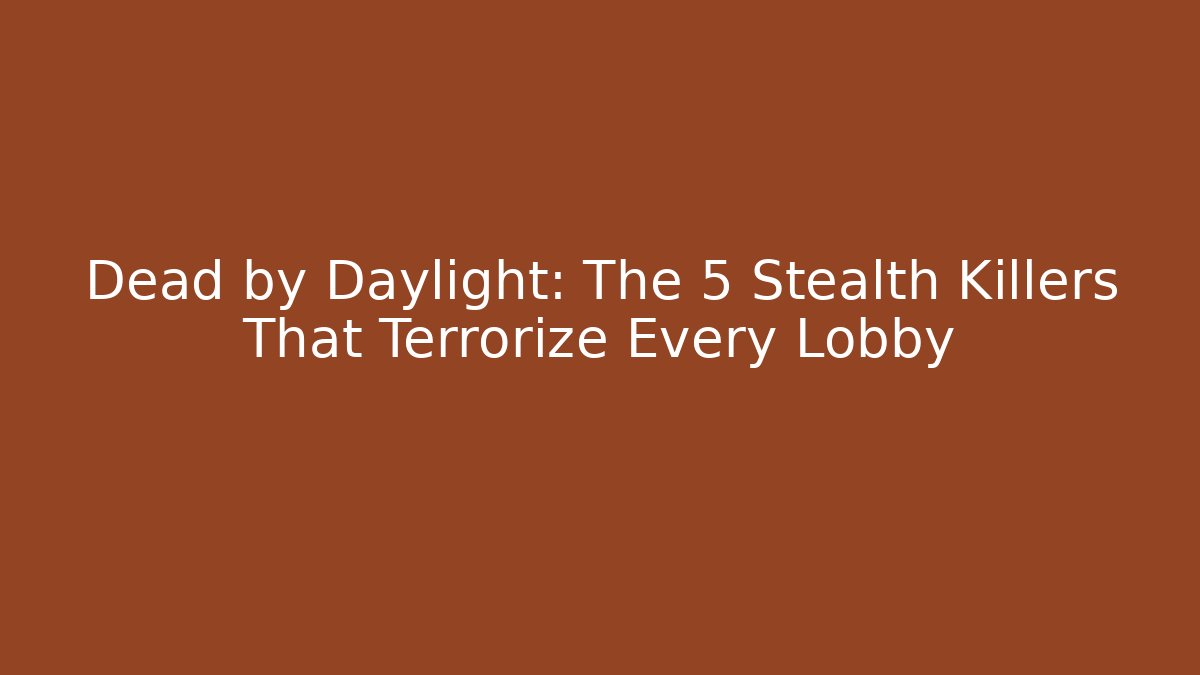 Dead by Daylight: The 5 Stealth Killers That Terrorize Every Lobby