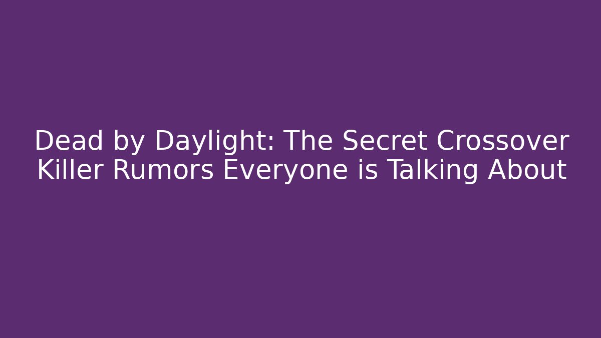 Dead by Daylight: The Secret Crossover Killer Rumors Everyone is Talking About