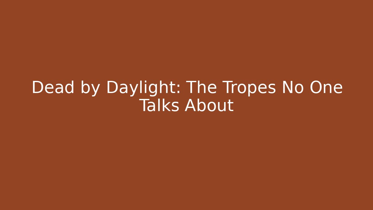 Dead by Daylight: The Tropes No One Talks About