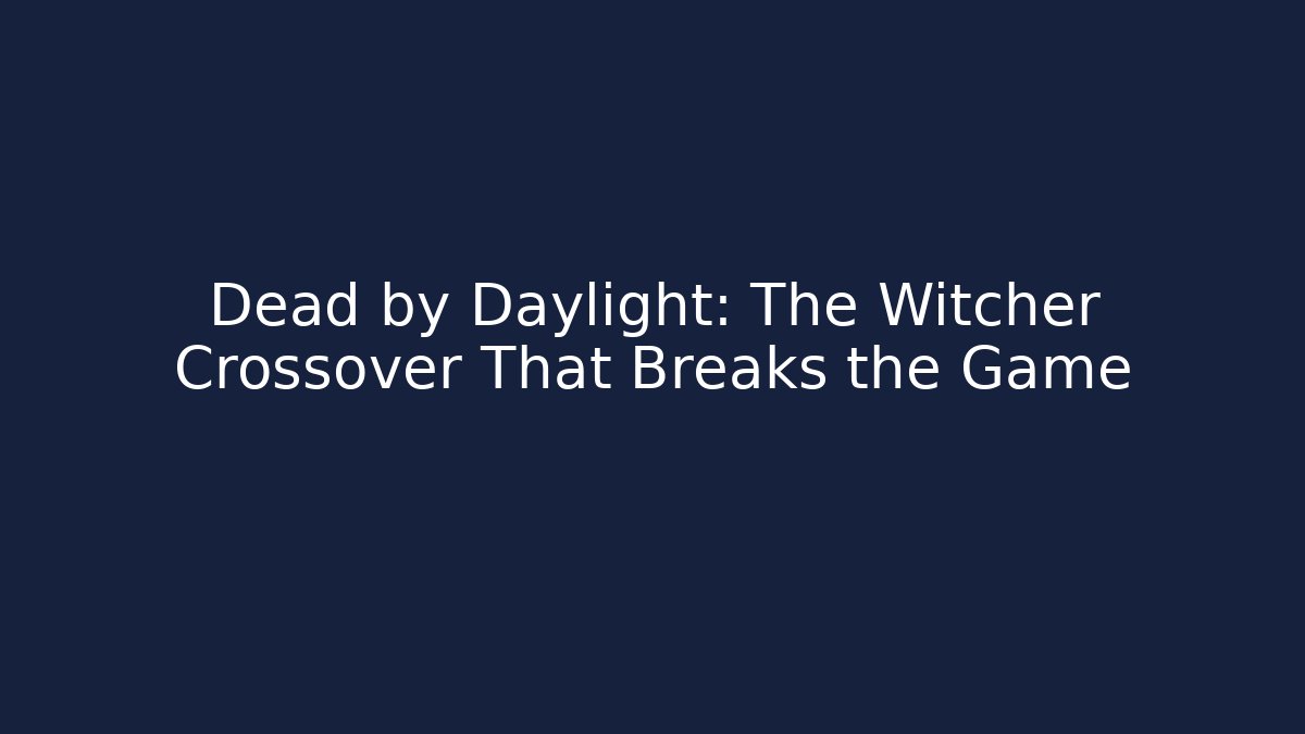 Dead by Daylight: The Witcher Crossover That Breaks the Game - Critter Realm