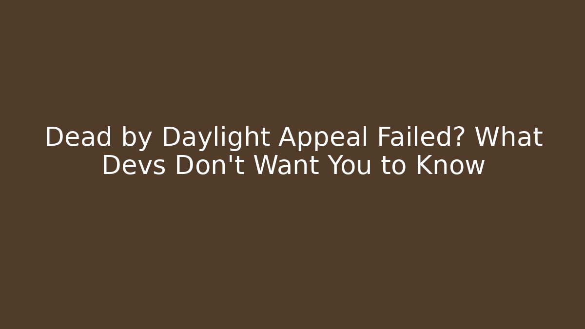 Dead by Daylight Appeal Failed? What Devs Don’t Want You to Know