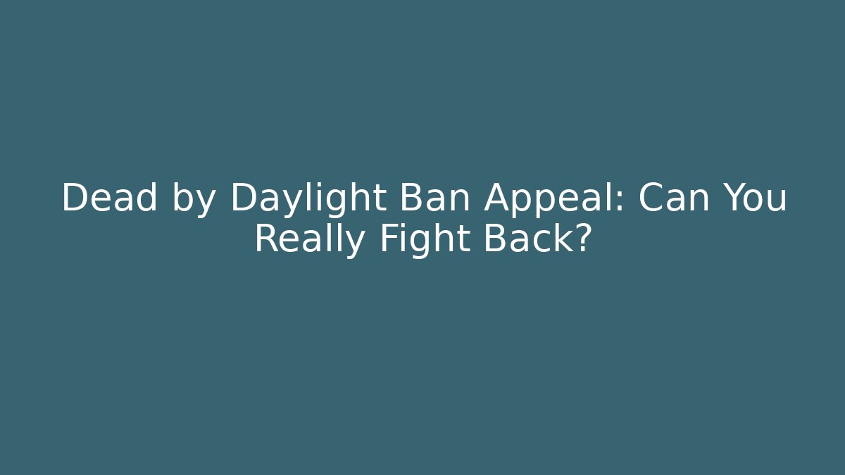 Dead by Daylight Ban Appeal: Can You Really Fight Back?
