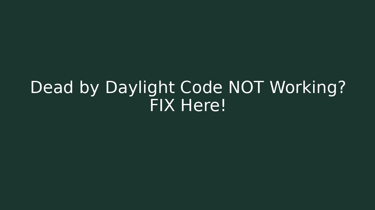 Dead by Daylight Code NOT Working? FIX Here!