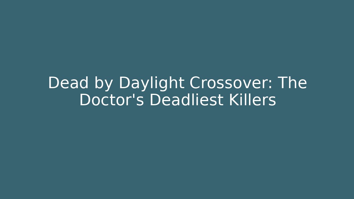Dead by Daylight Crossover: The Doctor's Deadliest Killers