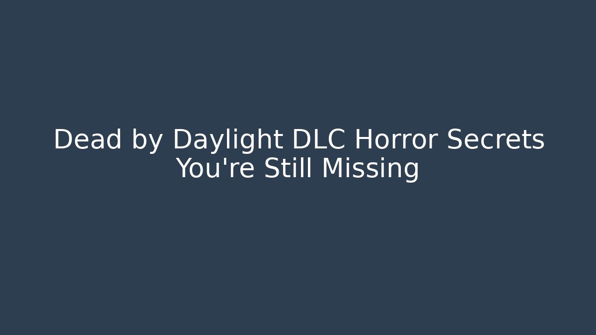 Dead by Daylight DLC Horror Secrets You're Still Missing