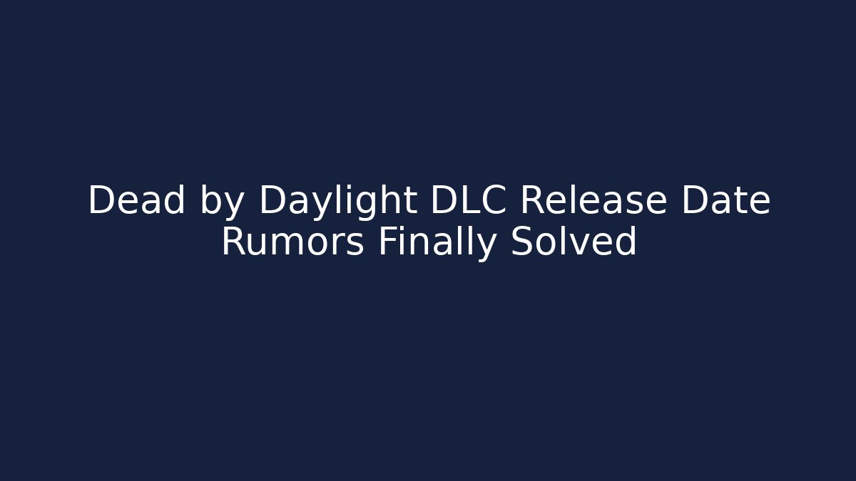 Dead by Daylight DLC Release Date Rumors Finally Solved - Critter Realm