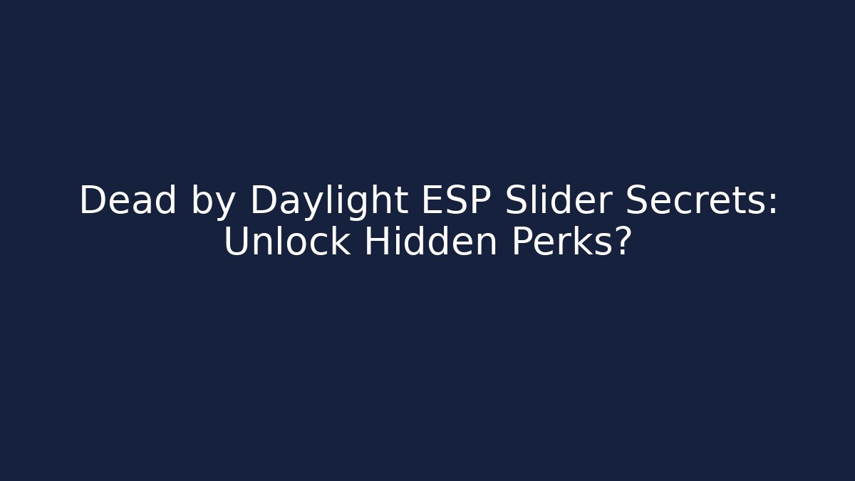 Dead by Daylight ESP Slider Secrets: Unlock Hidden Perks? - Critter Realm